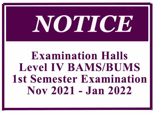 Examination Halls: Level IV BAMS/BUMS 1st Semester Examination Nov 2021 – Jan 2022