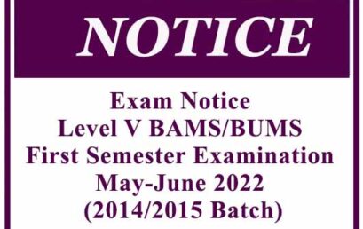 Exam Notice – Level V BAMS/BUMS First Semester Examination May-June 2022 (2014/2015 Batch)