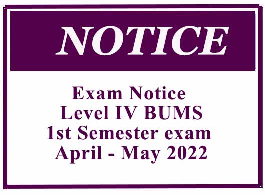 Exam Notice – Level IV BUMS 1st Semester exam April – May 2022