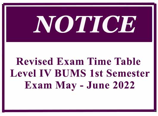 Revised Exam Time Table – Level IV BUMS 1st Semester Exam May – June 2022