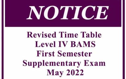 Revised Time Table – Level IV BAMS First Semester Supplementary Exam May 2022