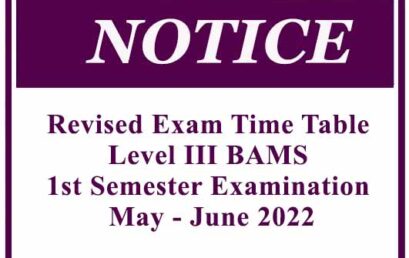 Revised Exam Time Table – Level III BAMS 1st Semester Examination May – June 2022