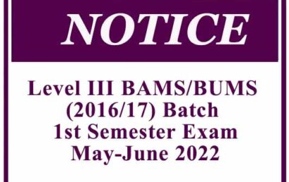 Notice – Level III BAMS/BUMS (2016/17) Batch – 1st Semester Exam – May-June 2022