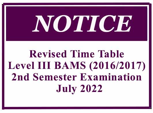 Revised Time Table Level III BAMS (2016/2017) 2nd Semester Examination – July 2022