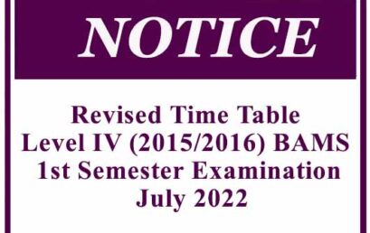 Revised Time Table Level IV (2015/2016) BAMS 1st Semester Examination – July 2022