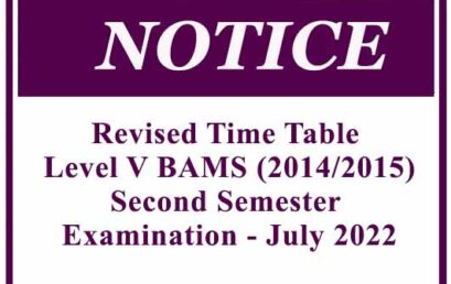 Revised Time Table – Level V BAMS (2014/2015) Second Semester Examination – July 2022