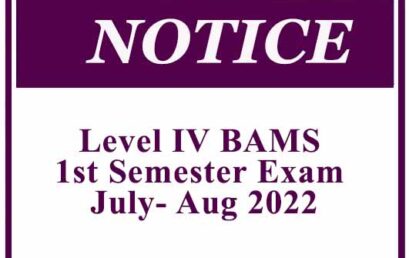 Notice : Level IV BAMS 1st Semester Exam July- Aug 2022