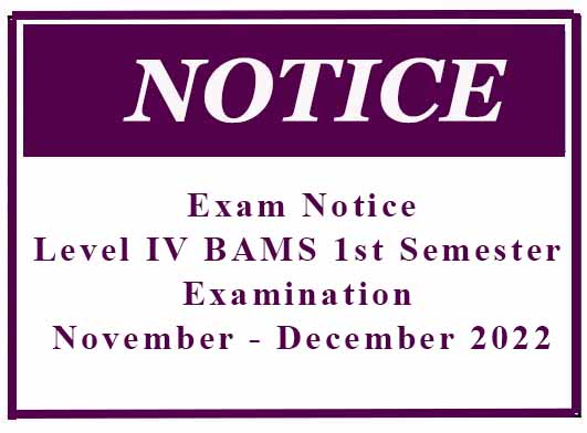 Exam Notice: Level IV BAMS First Semester Examination November – December 2022